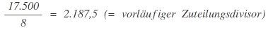 Beispiel Sitzberechnung nach Sainte-Laguë/Schepers, Ermittlung des vorläufigen Zuteilungsdivisors: (17.500 / 8) = 2.187,5